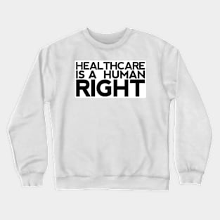 Healthcare Is A Human Right Crewneck Sweatshirt